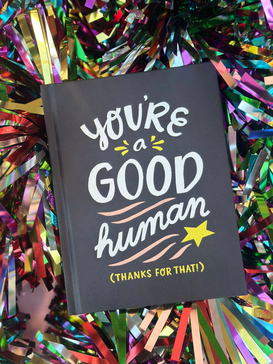 you're a good human (thanks for that)